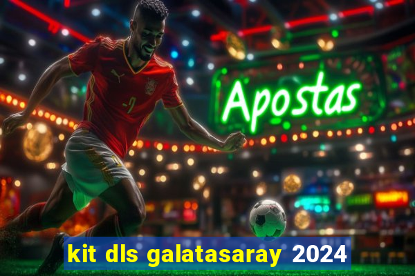 kit dls galatasaray 2024